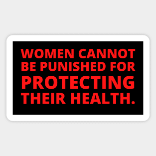 Women cannot be punished for protecting their health. Magnet